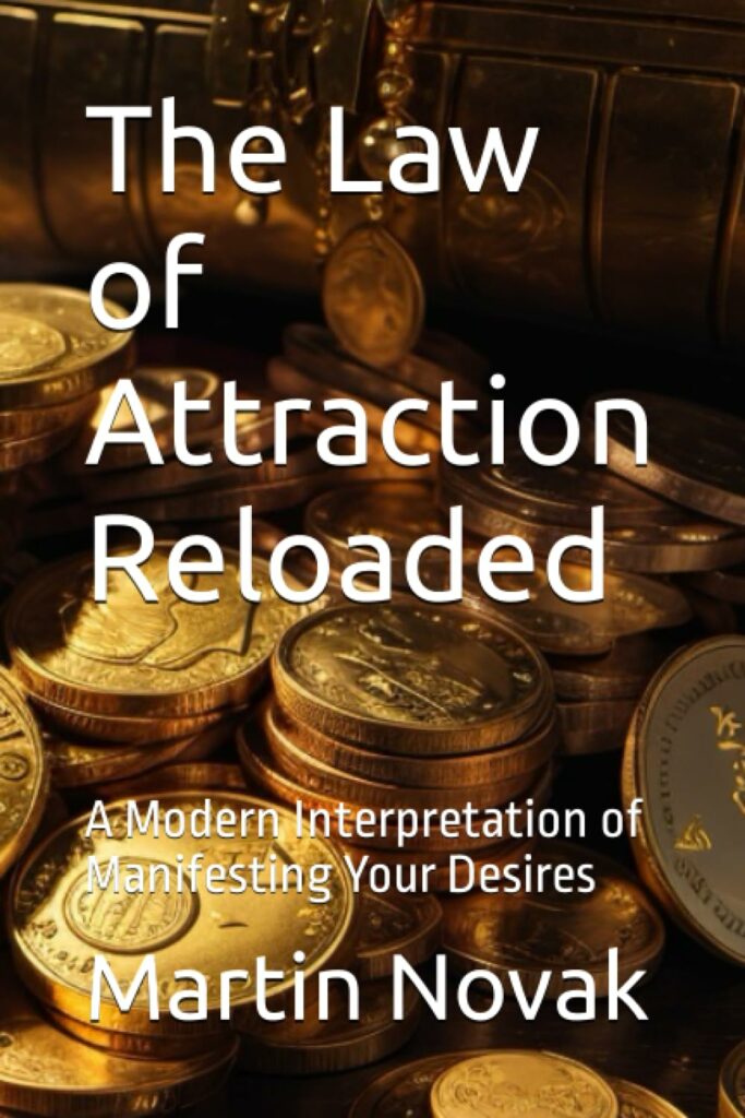 “The Law of Attraction Reloaded: A Modern Interpretation of Manifesting Your Desires” on Amazon